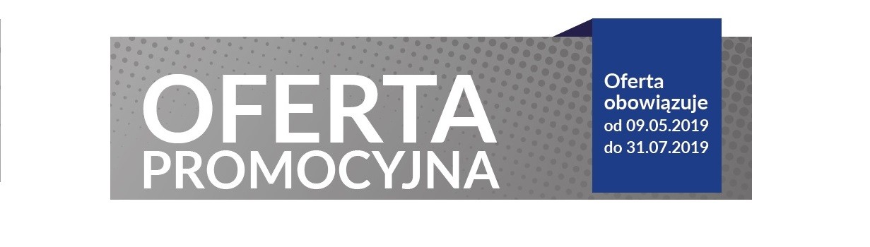 Oferta promocyjna - od 9.05. - 31.07.2019